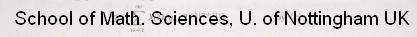 School of Math. Sciences, U. of Nottingham UK